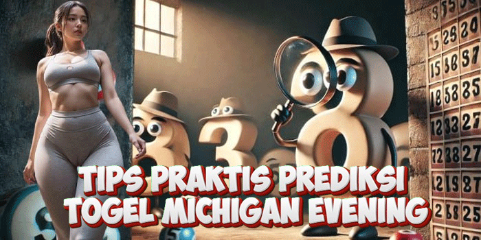 Tips Praktis Prediksi Togel Michigan Evening