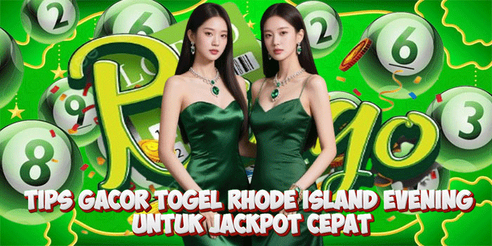 Tips Gacor Togel Rhode Island Evening Untuk Jackpot Cepat