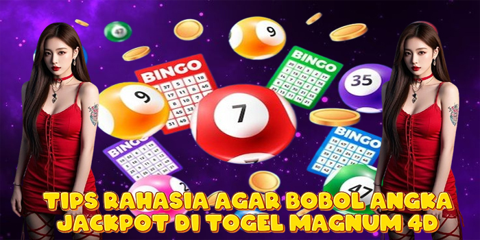 Tips Rahasia Agar Bobol Angka Jackpot di Togel Magnum 4D